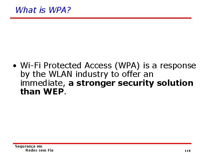 What is WPA? • Wi-Fi Protected Access (WPA) is a response by the WLAN