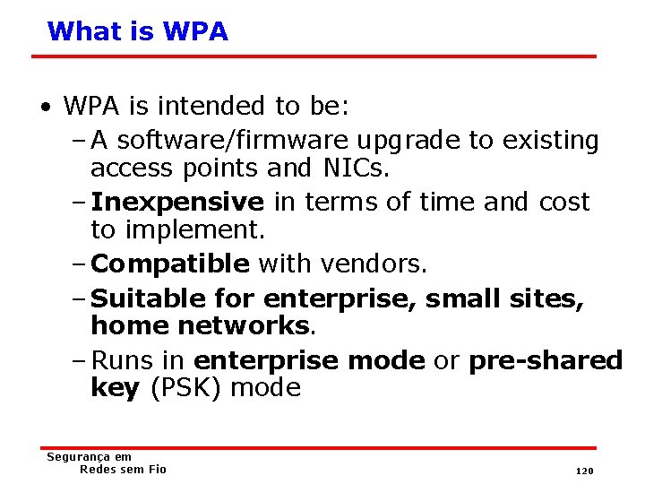 What is WPA • WPA is intended to be: – A software/firmware upgrade to