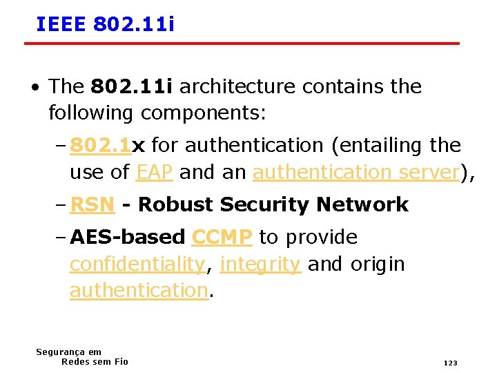 IEEE 802. 11 i • The 802. 11 i architecture contains the following components: