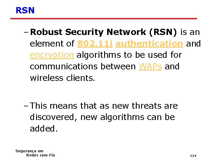 RSN – Robust Security Network (RSN) is an element of 802. 11 i authentication