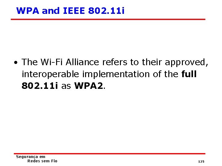 WPA and IEEE 802. 11 i • The Wi-Fi Alliance refers to their approved,