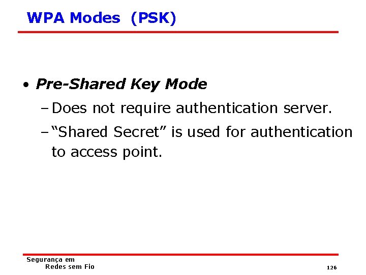 WPA Modes (PSK) • Pre-Shared Key Mode – Does not require authentication server. –