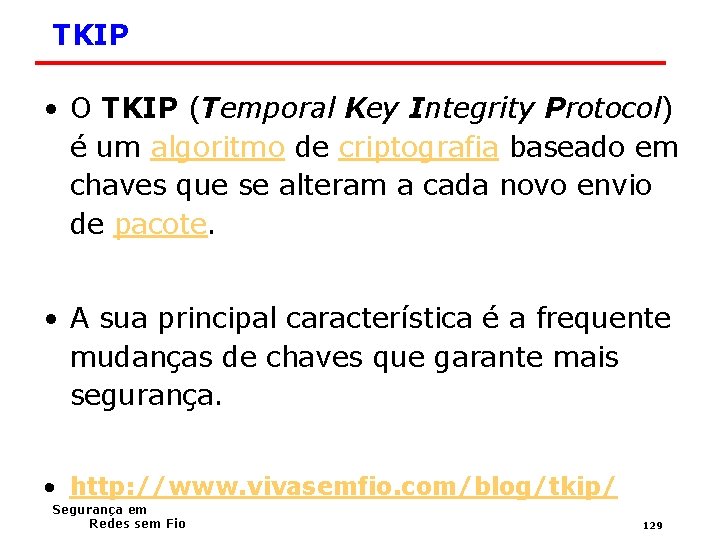 TKIP • O TKIP (Temporal Key Integrity Protocol) é um algoritmo de criptografia baseado