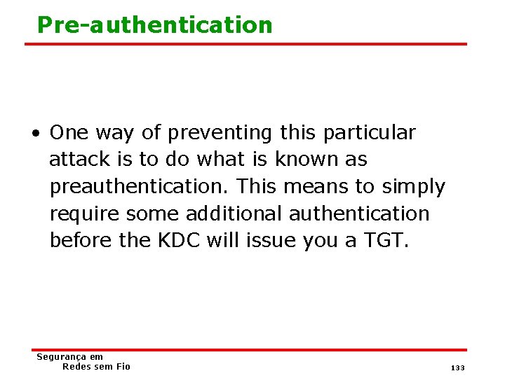 Pre-authentication • One way of preventing this particular attack is to do what is