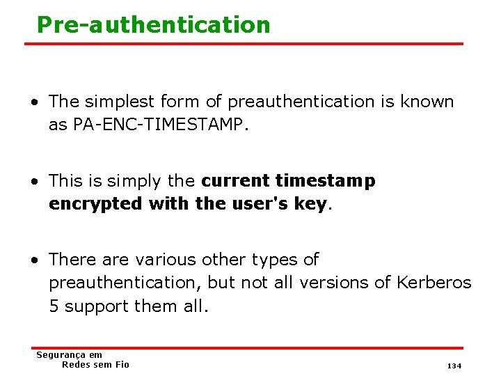 Pre-authentication • The simplest form of preauthentication is known as PA-ENC-TIMESTAMP. • This is