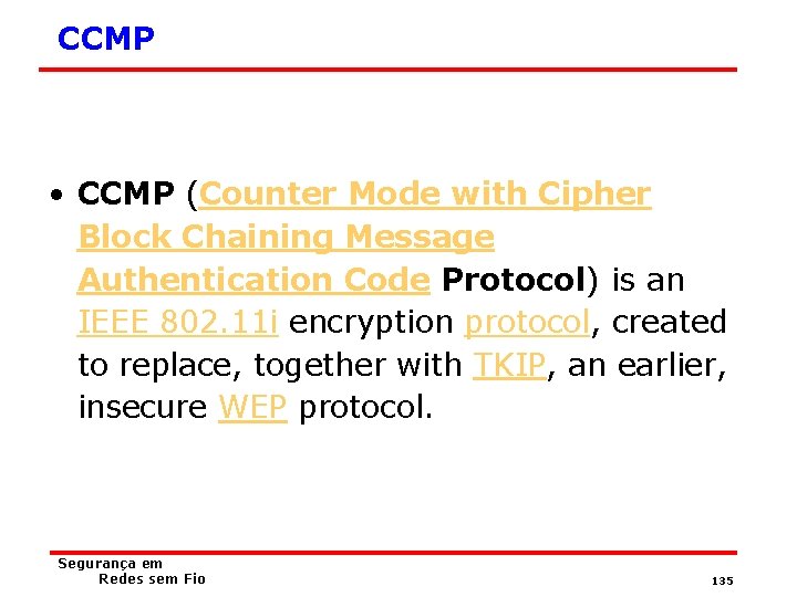 CCMP • CCMP (Counter Mode with Cipher Block Chaining Message Authentication Code Protocol) is