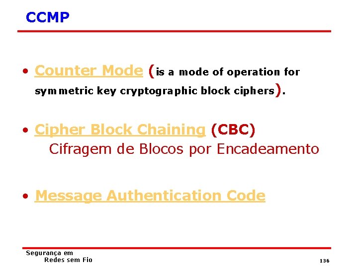 CCMP • Counter Mode (is a mode of operation for symmetric key cryptographic block