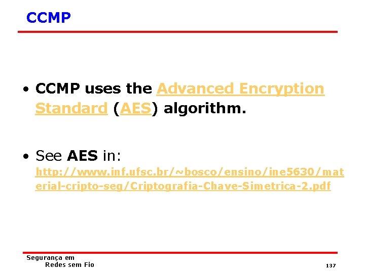 CCMP • CCMP uses the Advanced Encryption Standard (AES) algorithm. • See AES in: