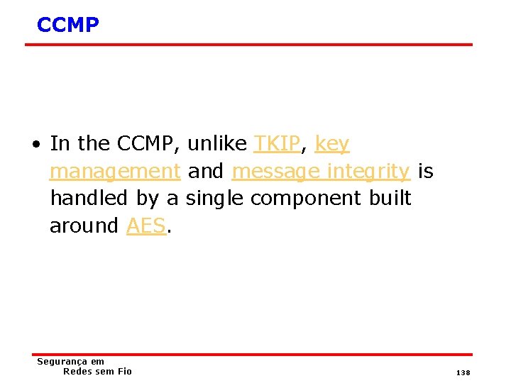 CCMP • In the CCMP, unlike TKIP, key management and message integrity is handled