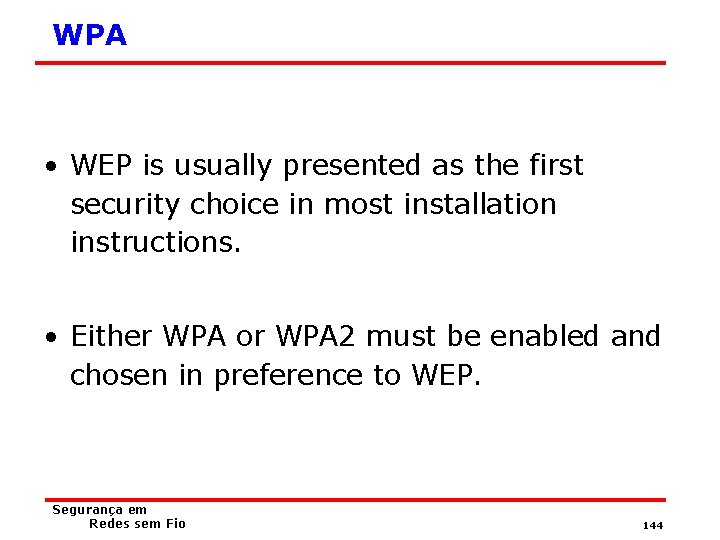 WPA • WEP is usually presented as the first security choice in most installation