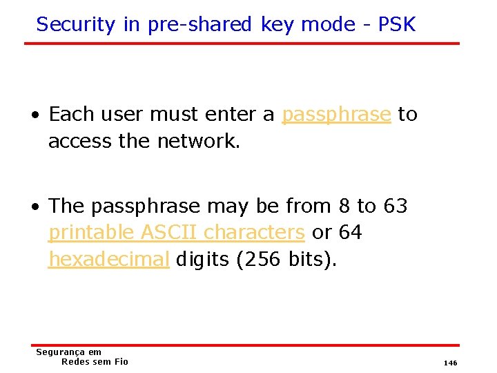 Security in pre-shared key mode - PSK • Each user must enter a passphrase
