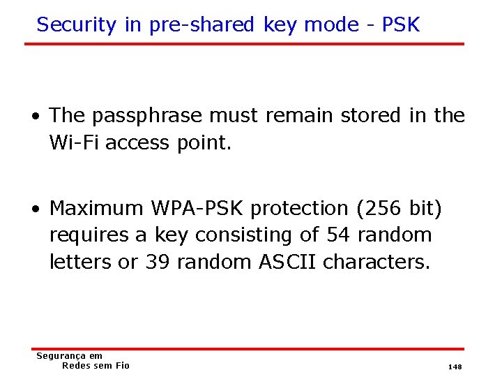 Security in pre-shared key mode - PSK • The passphrase must remain stored in