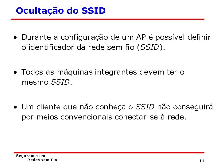 Ocultação do SSID • Durante a configuração de um AP é possível definir o