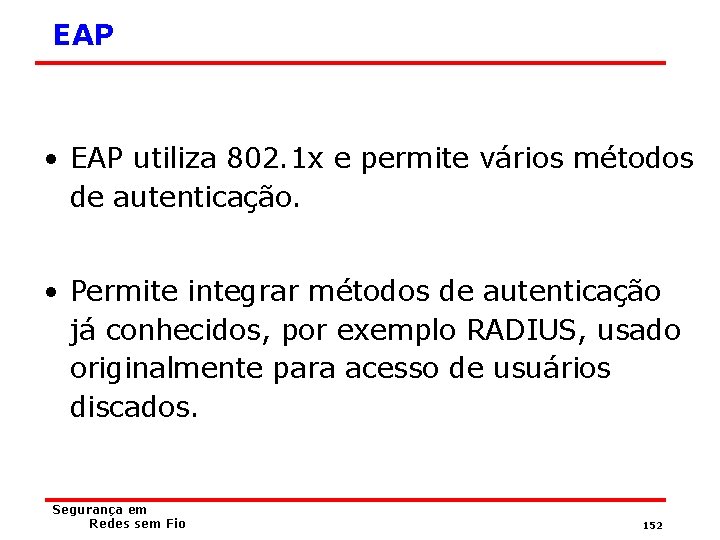 EAP • EAP utiliza 802. 1 x e permite vários métodos de autenticação. •