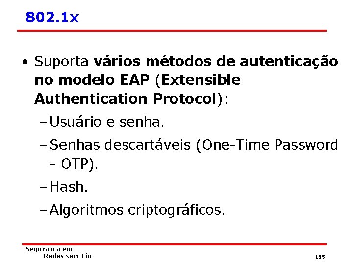 802. 1 x • Suporta vários métodos de autenticação no modelo EAP (Extensible Authentication