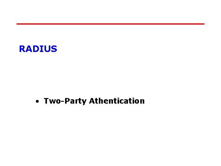 RADIUS • Two-Party Athentication 