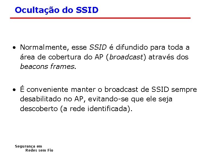 Ocultação do SSID • Normalmente, esse SSID é difundido para toda a área de