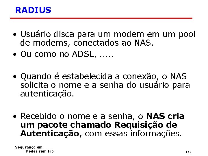 RADIUS • Usuário disca para um modem em um pool de modems, conectados ao