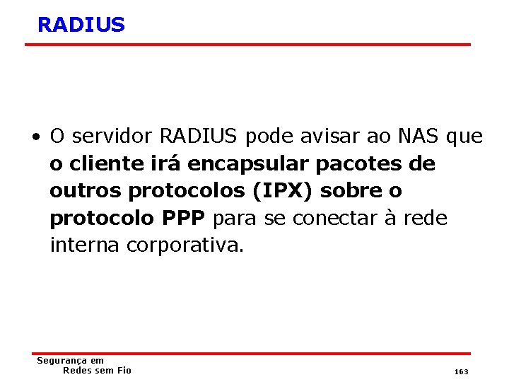 RADIUS • O servidor RADIUS pode avisar ao NAS que o cliente irá encapsular