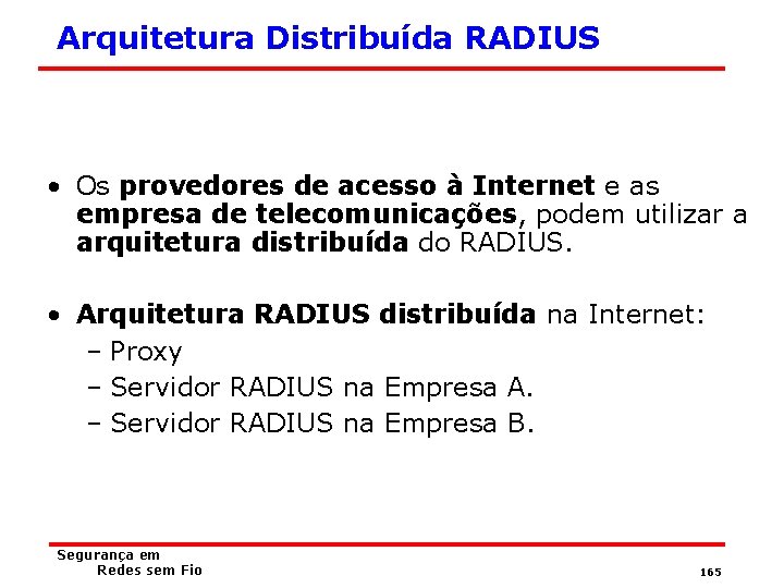 Arquitetura Distribuída RADIUS • Os provedores de acesso à Internet e as empresa de