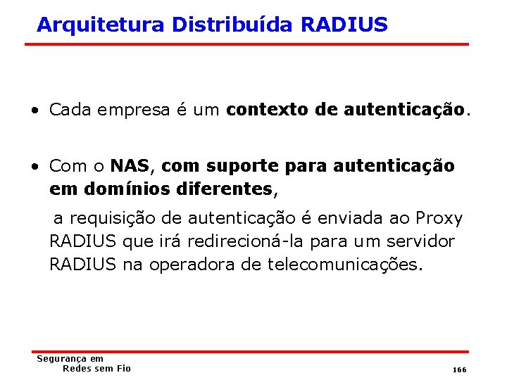 Arquitetura Distribuída RADIUS • Cada empresa é um contexto de autenticação. • Com o