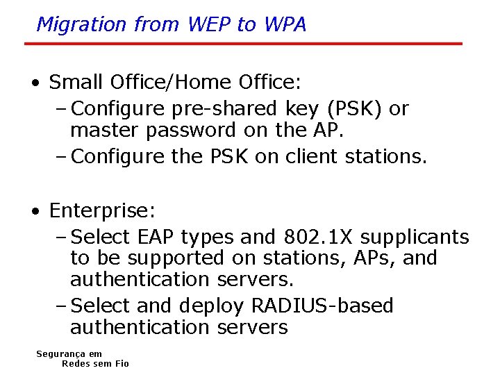 Migration from WEP to WPA • Small Office/Home Office: – Configure pre-shared key (PSK)