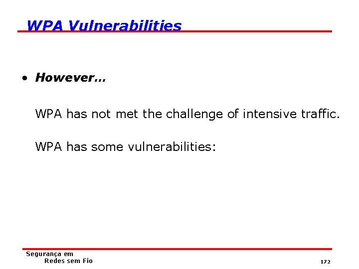 WPA Vulnerabilities • However… WPA has not met the challenge of intensive traffic. WPA