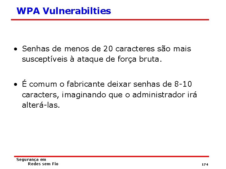 WPA Vulnerabilties • Senhas de menos de 20 caracteres são mais susceptíveis à ataque