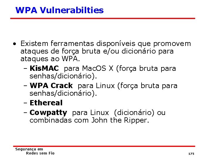 WPA Vulnerabilties • Existem ferramentas disponíveis que promovem ataques de força bruta e/ou dicionário