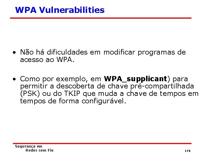 WPA Vulnerabilities • Não há dificuldades em modificar programas de acesso ao WPA. •