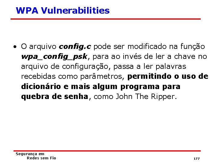 WPA Vulnerabilities • O arquivo config. c pode ser modificado na função wpa_config_psk, para