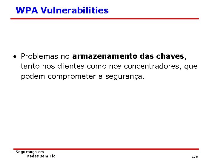 WPA Vulnerabilities • Problemas no armazenamento das chaves, tanto nos clientes como nos concentradores,