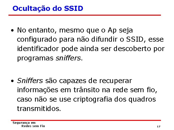 Ocultação do SSID • No entanto, mesmo que o Ap seja configurado para não