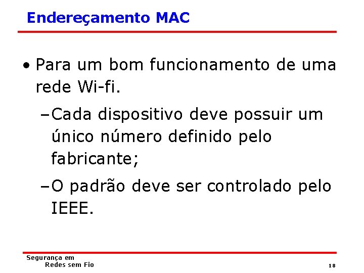 Endereçamento MAC • Para um bom funcionamento de uma rede Wi-fi. – Cada dispositivo