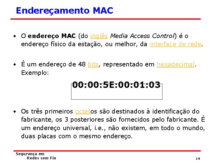 Endereçamento MAC • O endereço MAC (do inglês Media Access Control) é o endereço
