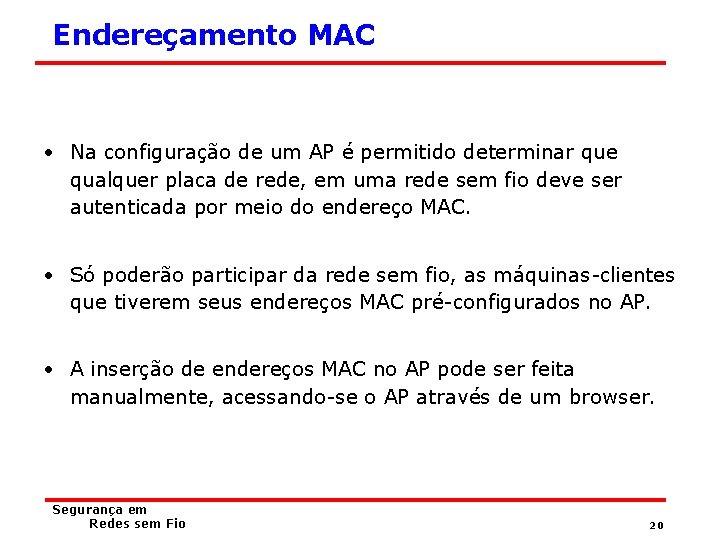 Endereçamento MAC • Na configuração de um AP é permitido determinar que qualquer placa