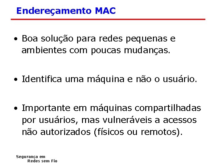 Endereçamento MAC • Boa solução para redes pequenas e ambientes com poucas mudanças. •