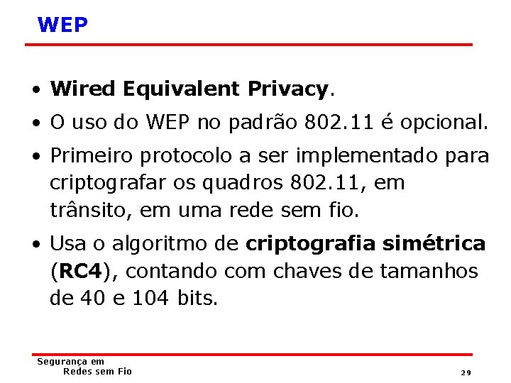 WEP • Wired Equivalent Privacy. • O uso do WEP no padrão 802. 11