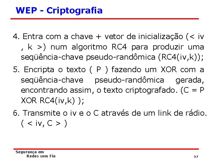 WEP - Criptografia 4. Entra com a chave + vetor de inicialização (< iv