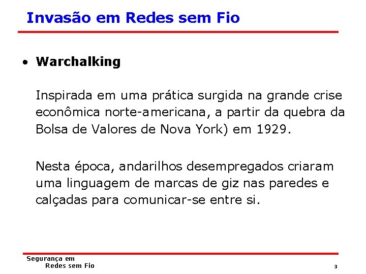 Invasão em Redes sem Fio • Warchalking Inspirada em uma prática surgida na grande