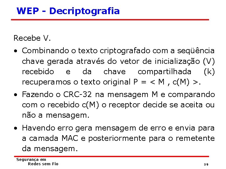 WEP - Decriptografia Recebe V. • Combinando o texto criptografado com a seqüência chave