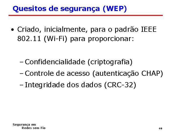 Quesitos de segurança (WEP) • Criado, inicialmente, para o padrão IEEE 802. 11 (Wi-Fi)