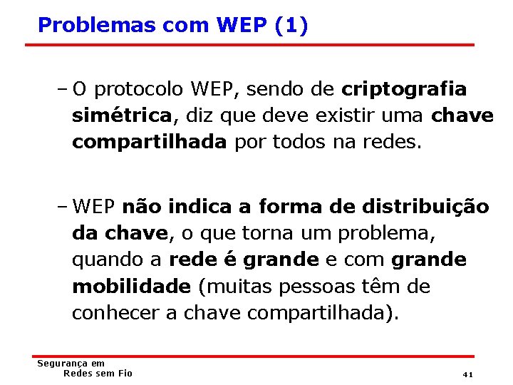 Problemas com WEP (1) – O protocolo WEP, sendo de criptografia simétrica, diz que