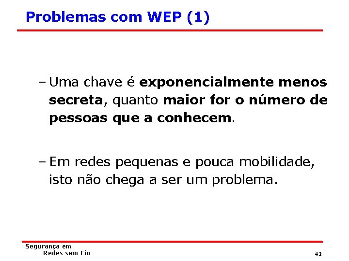 Problemas com WEP (1) – Uma chave é exponencialmente menos secreta, quanto maior for