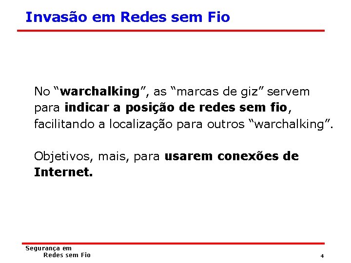 Invasão em Redes sem Fio No “warchalking”, as “marcas de giz” servem para indicar