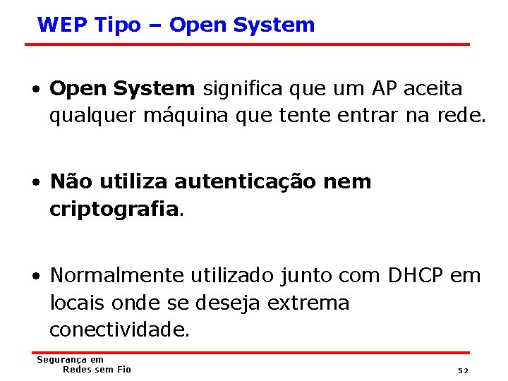 WEP Tipo – Open System • Open System significa que um AP aceita qualquer