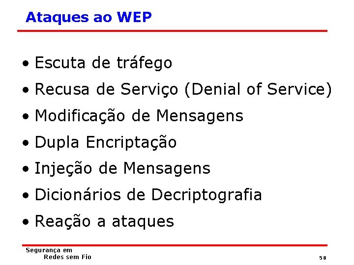 Ataques ao WEP • Escuta de tráfego • Recusa de Serviço (Denial of Service)