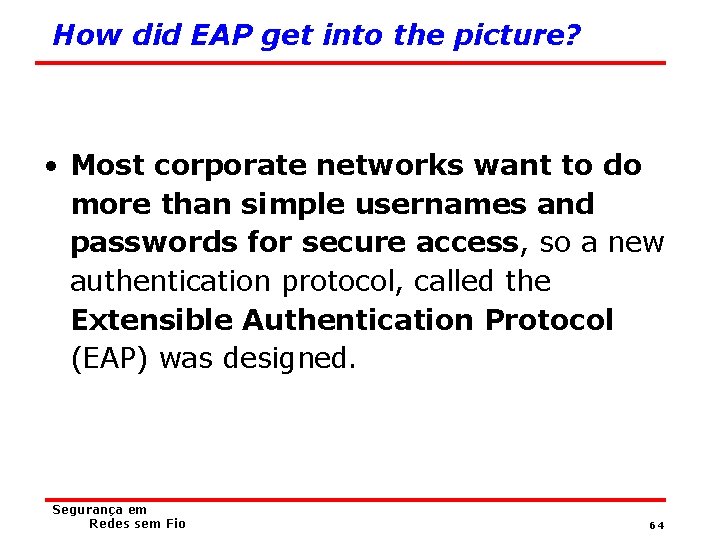 How did EAP get into the picture? • Most corporate networks want to do