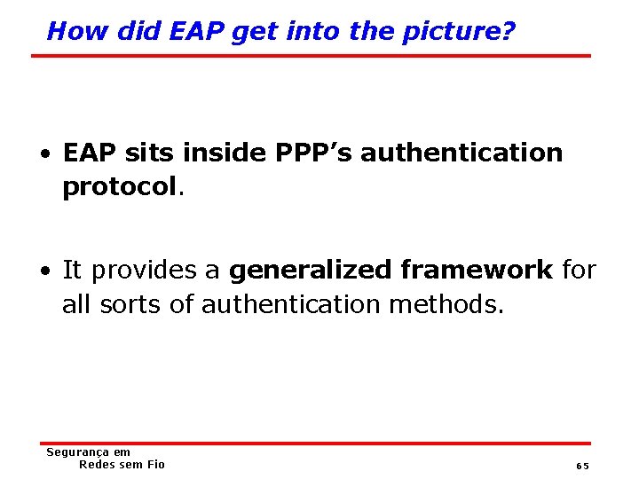 How did EAP get into the picture? • EAP sits inside PPP’s authentication protocol.