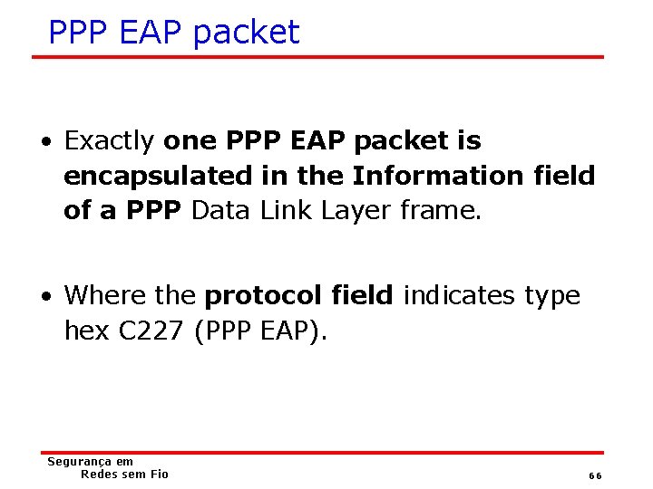 PPP EAP packet • Exactly one PPP EAP packet is encapsulated in the Information